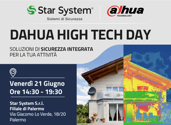 DAHUA HIGH TECH DAY - Soluzioni di sicurezza integrata per la tua attività - Venerdì 21 Giugno - Ore 14:30 - 19:30 - Filiale Star System Palermo - Via Giacomo Lo Verde, 18/20 - Palermo